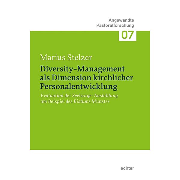 Diversity-Management als Dimension kirchlicher Personalentwicklung / Angewandte Pastoralforschung Bd.7, Marius Stelzer