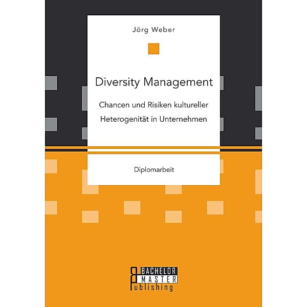 Diversity Management: Chancen und Risiken kultureller Heterogenität in Unternehmen, Jörg Weber