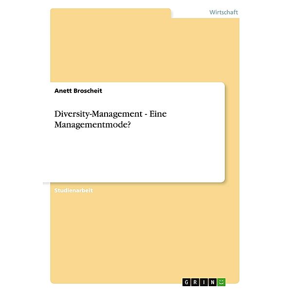 Diversity-Management - Eine Managementmode?, Anett Broscheit