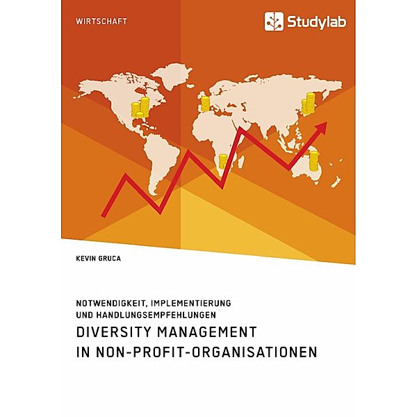 Diversity Management in Non-Profit-Organisationen. Notwendigkeit, Implementierung und Handlungsempfehlungen, Kevin Gruca