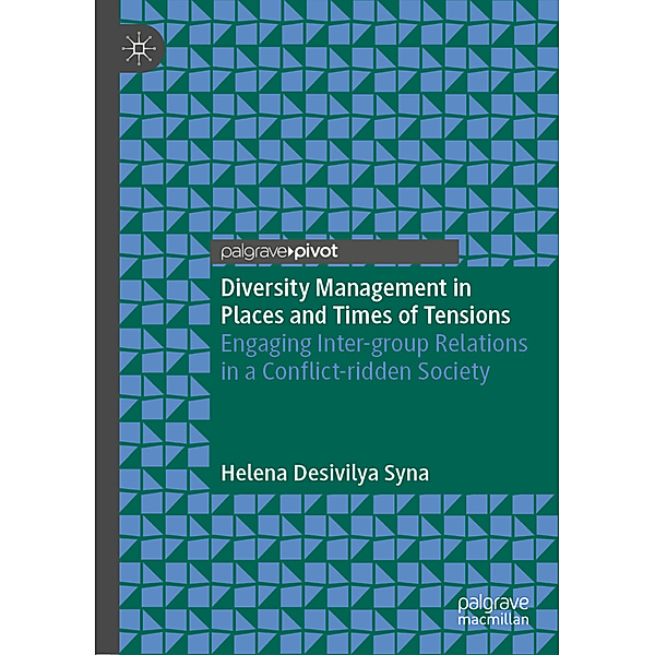 Diversity Management in Places and Times of Tensions, Helena Desivilya Syna