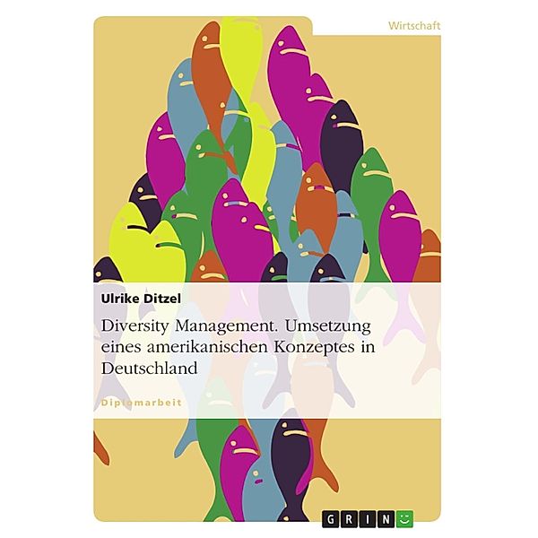 Diversity Management - Umsetzung eines amerikanischen Konzeptes in Deutschland, Ulrike Ditzel
