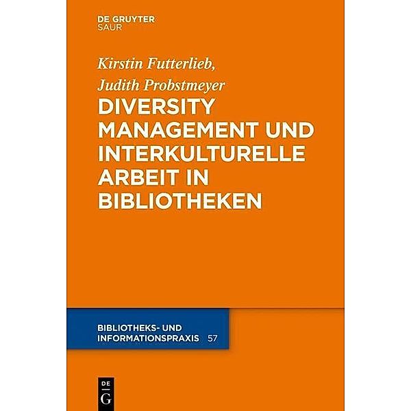 Diversity Management und interkulturelle Arbeit in Bibliotheken / Bibliotheks- und Informationspraxis Bd.57