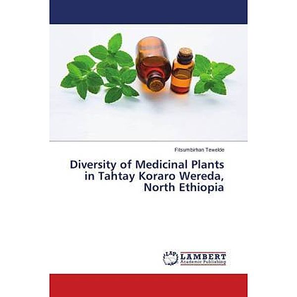 Diversity of Medicinal Plants in Tahtay Koraro Wereda, North Ethiopia, Fitsumbirhan Tewelde