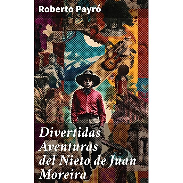 Divertidas Aventuras del Nieto de Juan Moreira, Roberto Payró