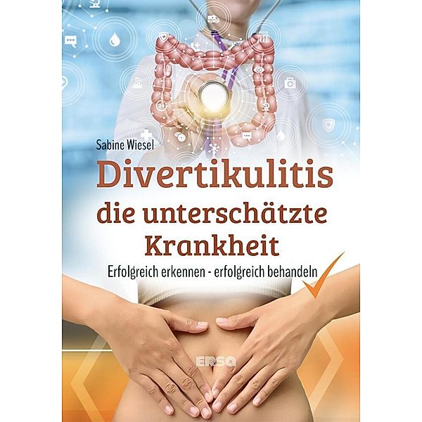 Divertikulitis - Die unterschätzte Krankheit, Sabine Wiesel