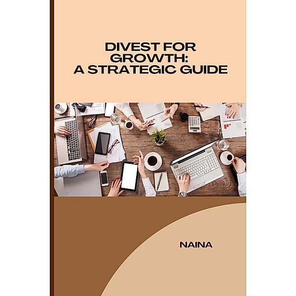 Divest for Growth: A Strategic Guide, Shivani
