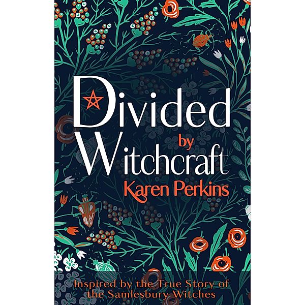 Divided by Witchcraft: The True Story of the Samlesbury Witches (The Great Northern Witch Hunts, #2) / The Great Northern Witch Hunts, Karen Perkins