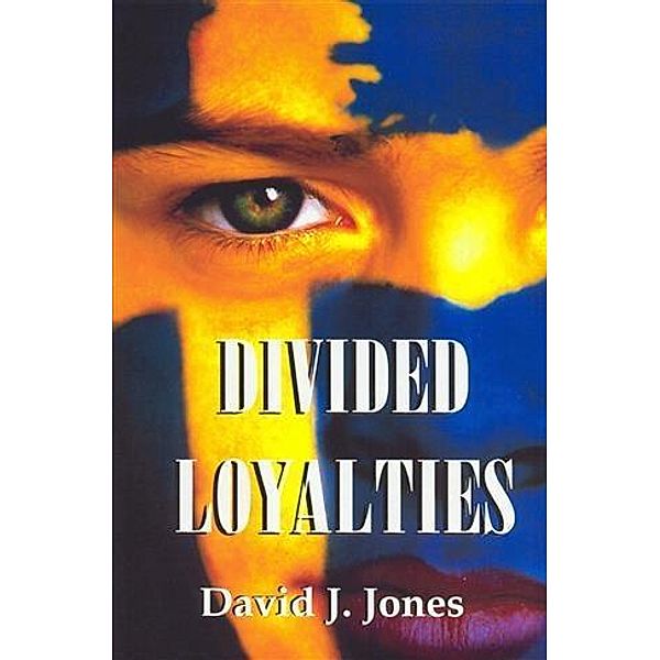 Divided Loyalties, David J Jones