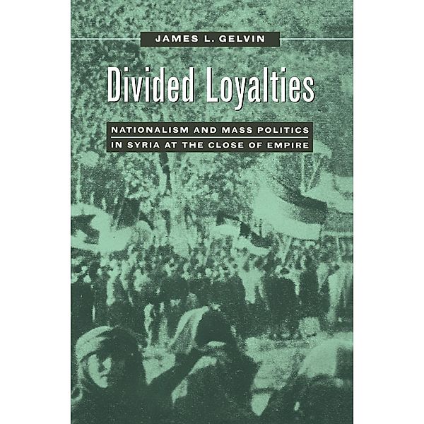 Divided Loyalties, James L. Gelvin