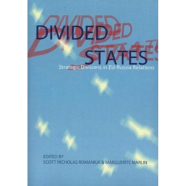 Divided States: Strategic Divisions in EU-Russia Relations, Sc. Romaniuk, Marguerite Marlin