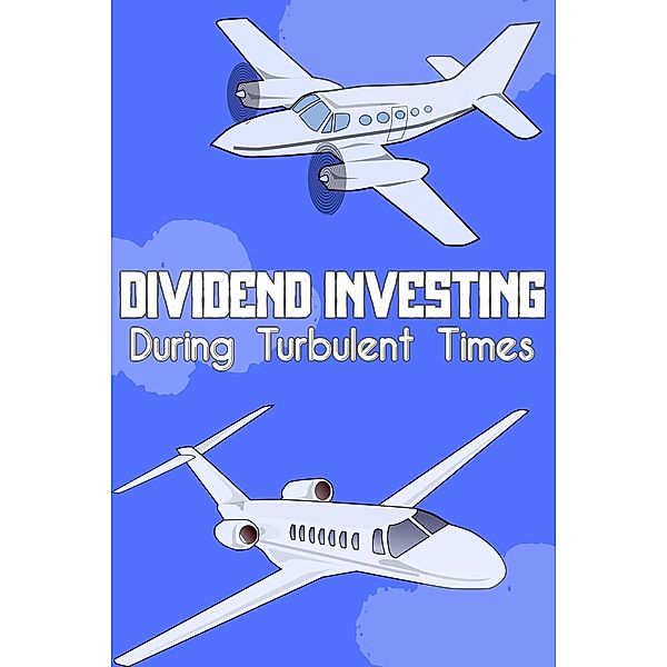 Dividend Investing During Turbulent Times (Financial Freedom, #130) / Financial Freedom, Joshua King