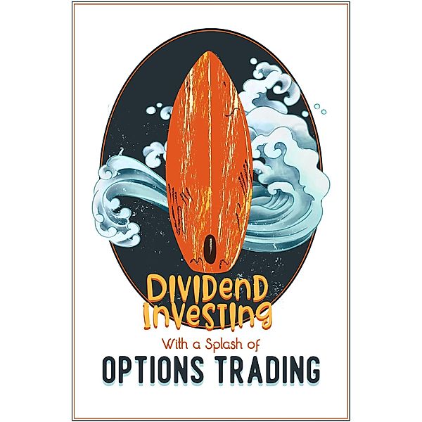 Dividend Investing with a Splash of Options Trading (Financial Freedom, #224) / Financial Freedom, Joshua King