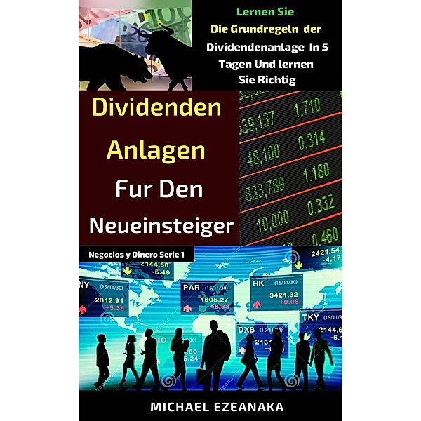 Dividenden-Anlagen  für den Neueinsteiger (Financial Investitionen) / Financial Investitionen, Michael Ezeanaka