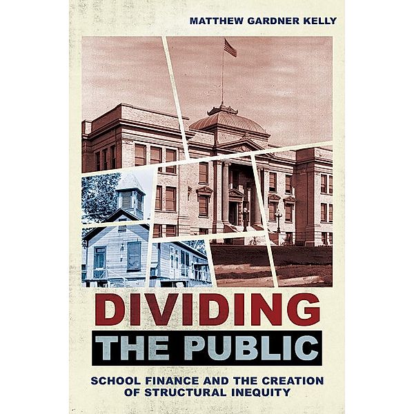 Dividing the Public / Histories of American Education, Matthew Gardner Kelly