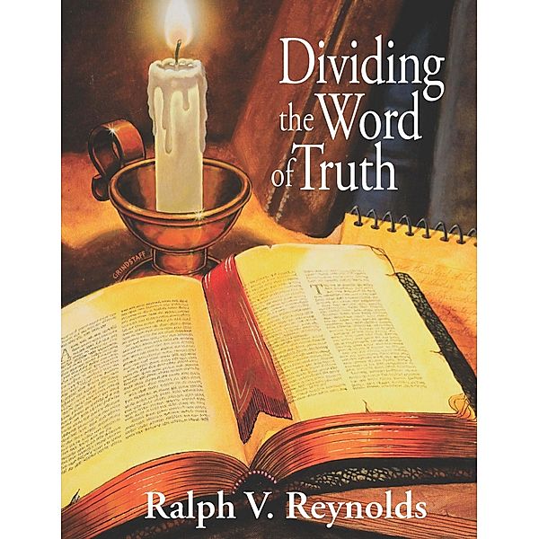 Dividing the Word of Truth, Ralph V. Reynolds