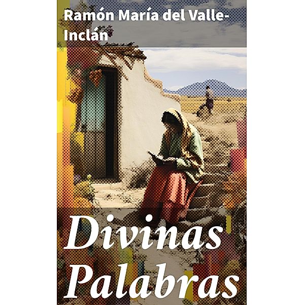 Divinas Palabras, Ramón María Del Valle-Inclán