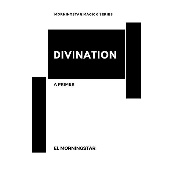 Divination: A Primer (Morningstar Magick, #2) / Morningstar Magick, El Morningstar