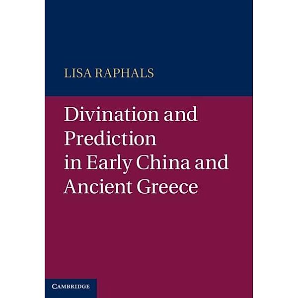 Divination and Prediction in Early China and Ancient Greece, Lisa Raphals