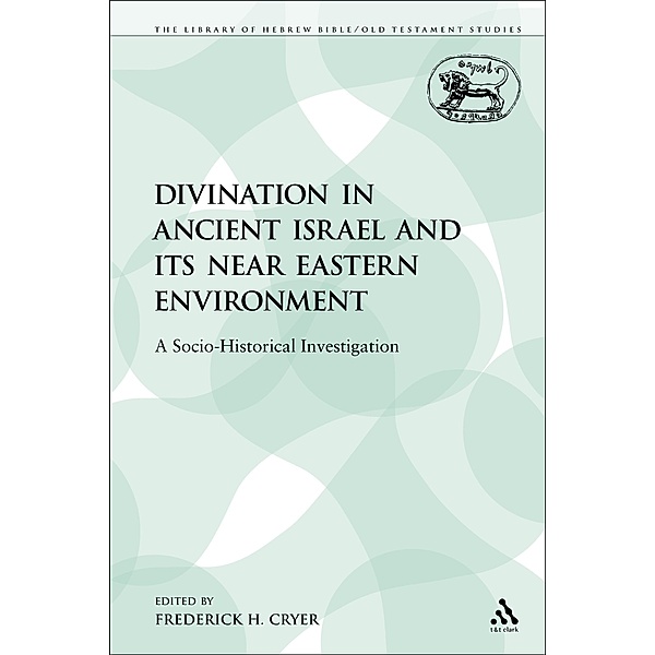 Divination in Ancient Israel and its Near Eastern Environment, Frederick H. Cryer