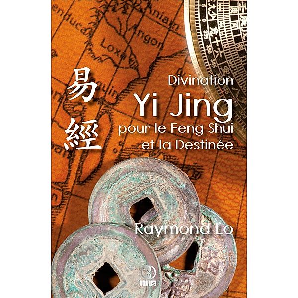 Divination Yi Jing pour le Feng Shui et la Destinée, Raymond Lo