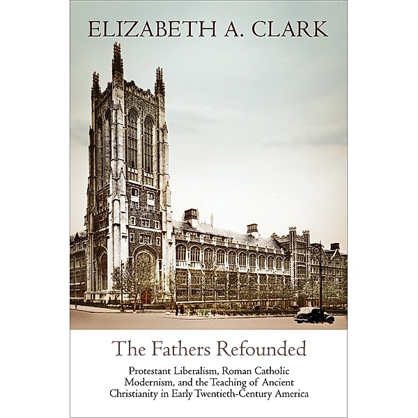 Divinations: Rereading Late Ancient Religion: The Fathers Refounded, Elizabeth A. Clark