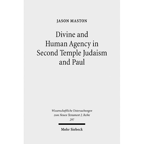 Divine and Human Agency in Second Temple Judaism and Paul, Jason Maston