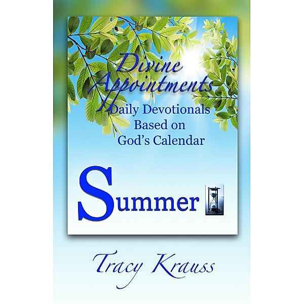 Divine Appointments: Daily Devotionals Based on God's Calendar - Summer / Divine Appointments: Daily Devotionals Based On God's Calendar, Tracy Krauss