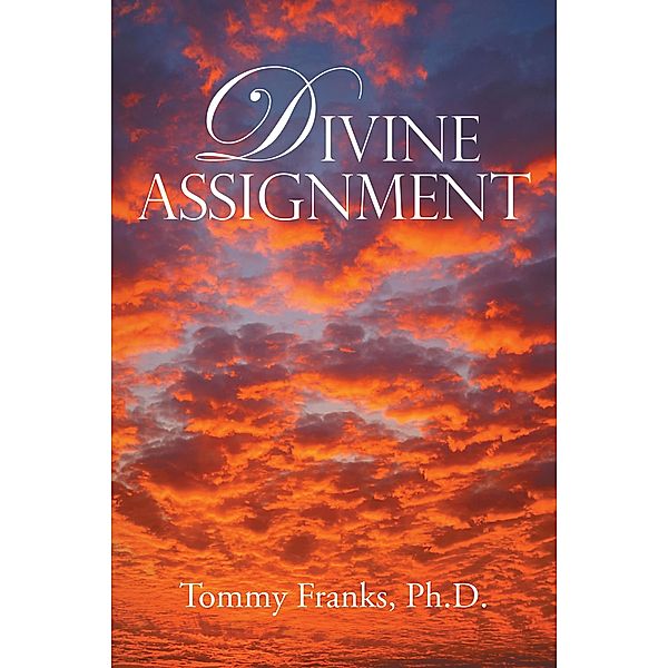 Divine Assignment, Tommy Franks Ph. D.