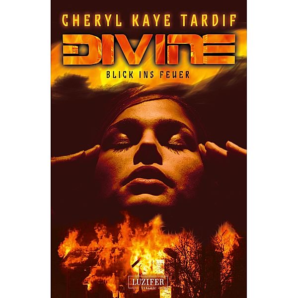 DIVINE - BLICK INS FEUER, Cheryl Kaye Tardif