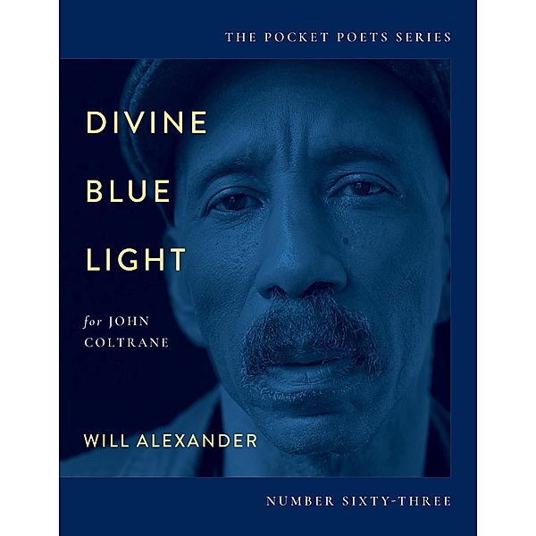 Divine Blue Light (For John Coltrane) / City Lights Pocket Poets Series Bd.63, Will Alexander