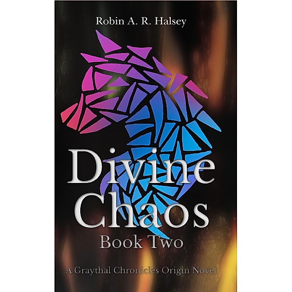 Divine Chaos Book Two, Robin A. R. Halsey