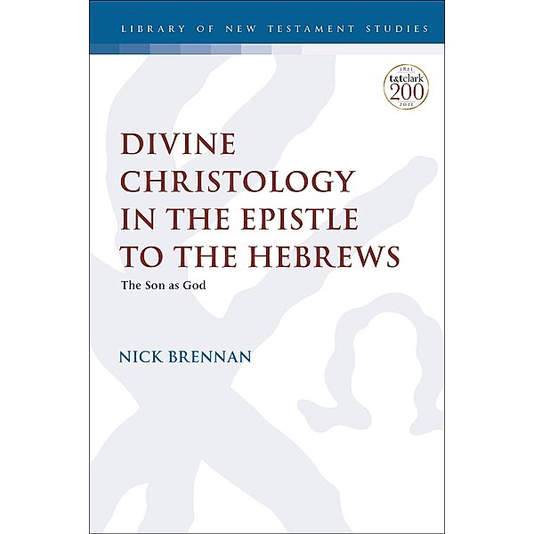 Divine Christology in the Epistle to the Hebrews, Nick Brennan