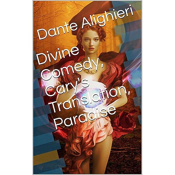 Divine Comedy, Cary's Translation, Paradise, Dante Alighieri