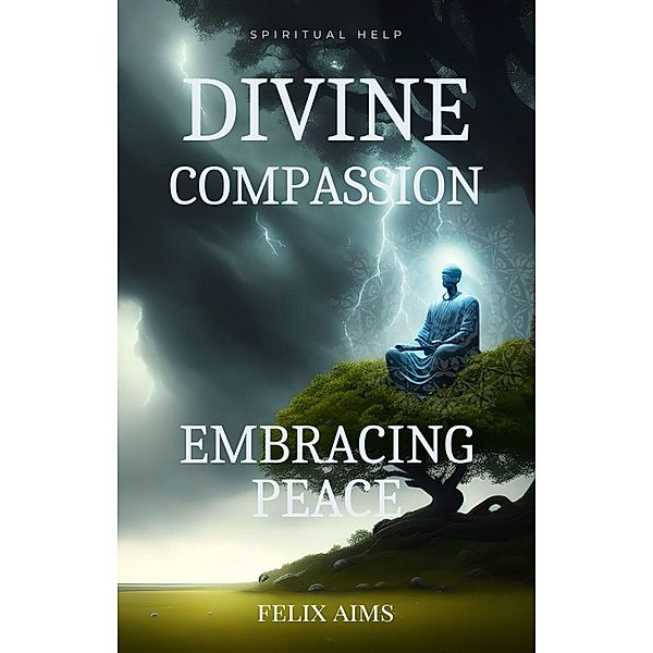 Divine Compassion - Embracing Peace, Felix Aims