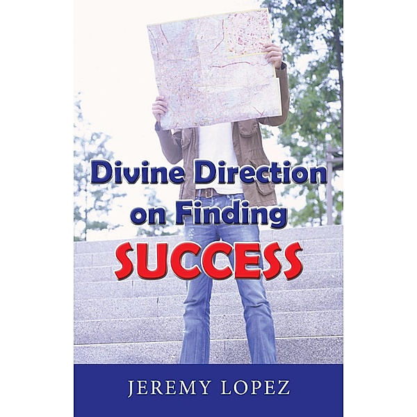 Divine Direction On Finding Success / Jeremy Lopez, Jeremy Lopez