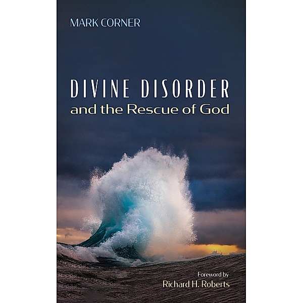 Divine Disorder and the Rescue of God, Mark Corner