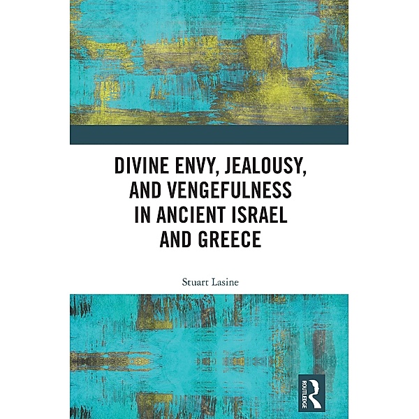 Divine Envy, Jealousy, and Vengefulness in Ancient Israel and Greece, Stuart Lasine
