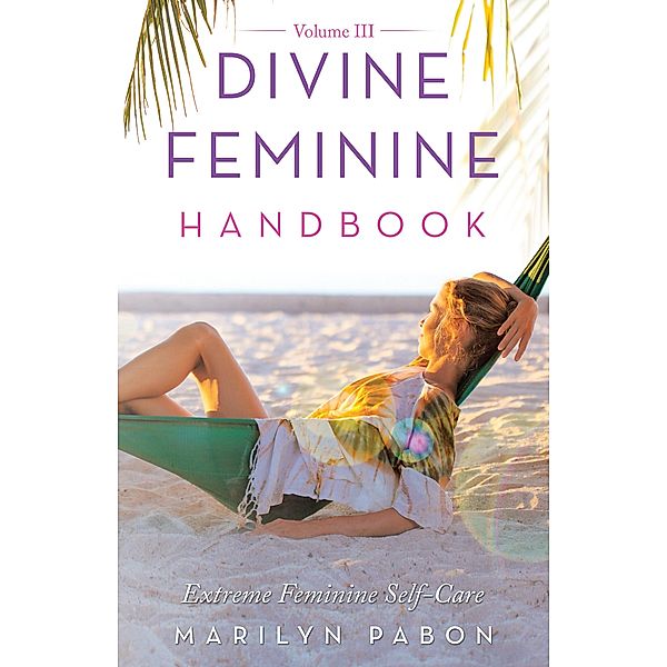 Divine Feminine Handbook Volume Iii, Marilyn Pabon