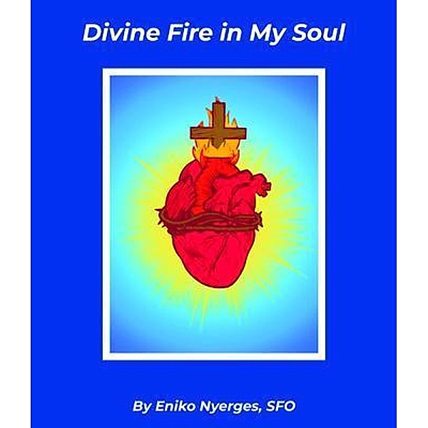 Divine Fire in My Soul, Eniko Nyerges