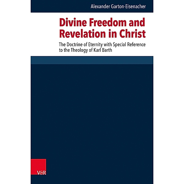 Divine Freedom and Revelation in Christ, Alexander Garton-Eisenacher