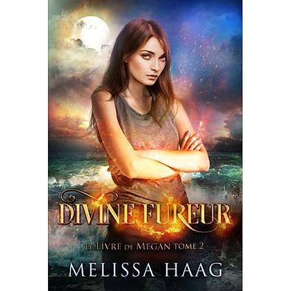 Divine fureur / Le Livre de Megan Bd.2, Melissa Haag