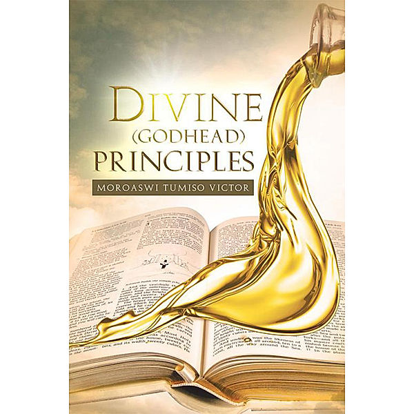 Divine (Godhead) Principles, Moroaswi Tumiso Victor
