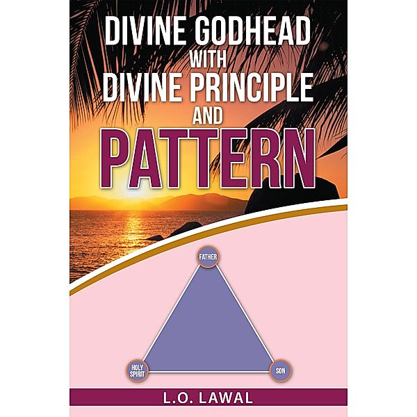 Divine Godhead with Divine Principle and Pattern, L. O. Lawal