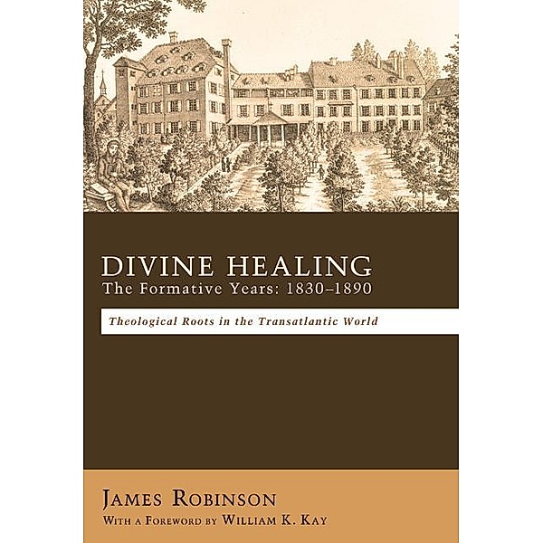 Divine Healing: The Formative Years: 1830-1890, James Robinson