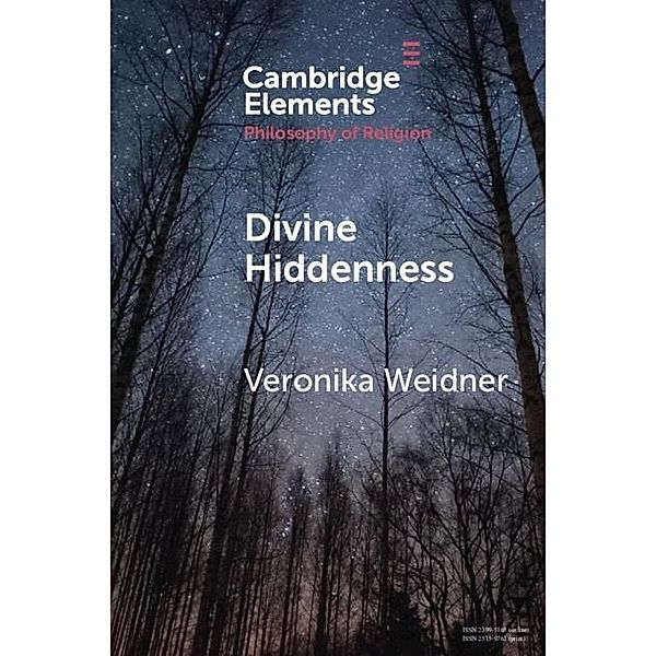 Divine Hiddenness / Elements in the Philosophy of Religion, Veronika Weidner