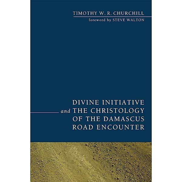 Divine Initiative and the Christology of the Damascus Road Encounter, Timothy W. R. Churchill