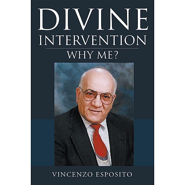 Divine Intervention: Why Me? / Christian Faith Publishing, Inc., Vincenzo Esposito