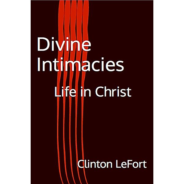 Divine Intimacies, Clinton R. Lefort