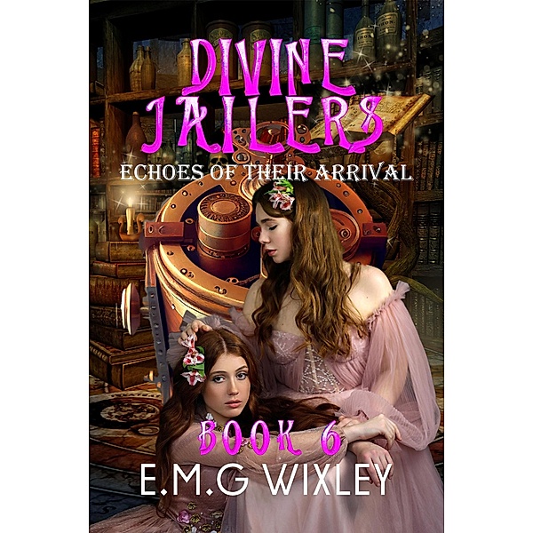 Divine Jailers: Echoes of Their Arrival (Travelling Towards the Present, #6) / Travelling Towards the Present, E. M. G Wixley